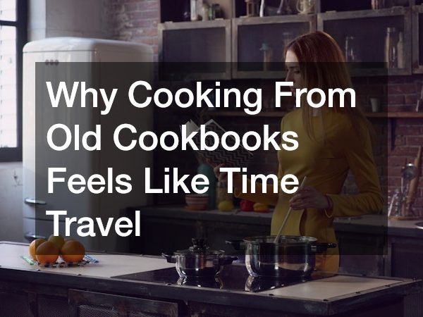 Why Cooking From Old Cookbooks Feels Like Time Travel