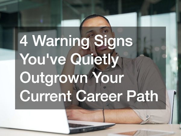 4 Warning Signs You’ve Quietly Outgrown Your Current Career Path