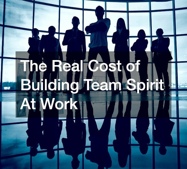 The Real Cost of Building Team Spirit At Work