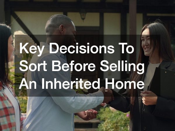 Key Decisions To Sort Before Selling An Inherited Home