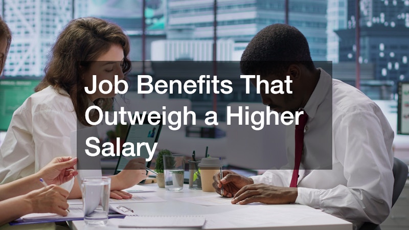 Job Benefits That Outweigh a Higher Salary