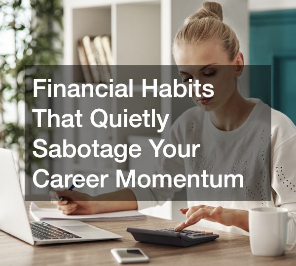 Financial Habits That Quietly Sabotage Your Career Momentum