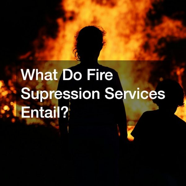 What Do Fire Supression Services Entail?