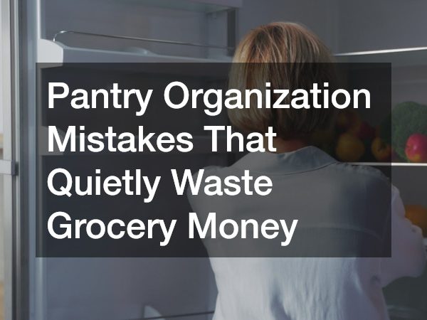 Pantry Organization Mistakes That Quietly Waste Grocery Money