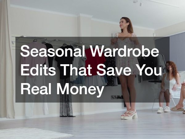 Seasonal Wardrobe Edits That Save You Real Money