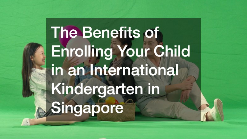 The Benefits of Enrolling Your Child in an International Kindergarten in Singapore